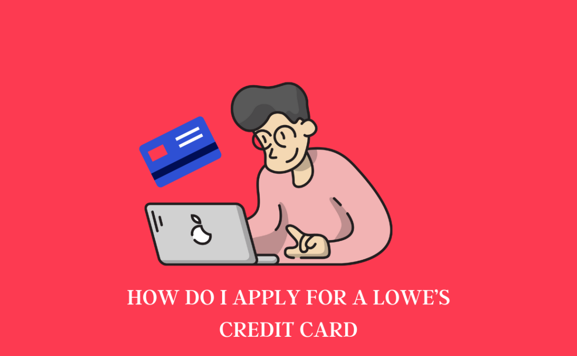 How Do I Apply For A Lowe’s Credit Card
