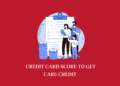What Credit Card Score Do You Need To Get Care Credit