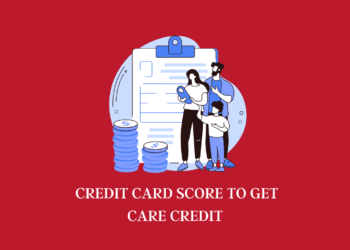 What Credit Card Score Do You Need To Get Care Credit