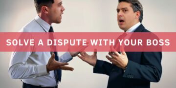 6 Ways you can solve a Dispute with your Boss