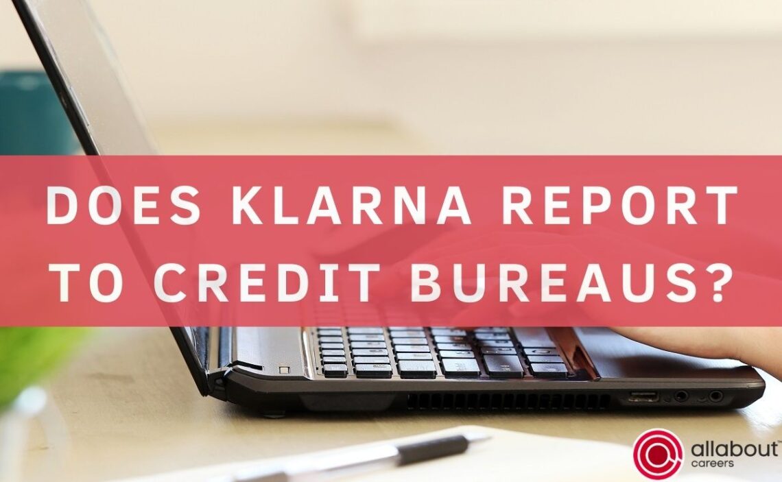 Does Klarna report to Credit Bureaus?
