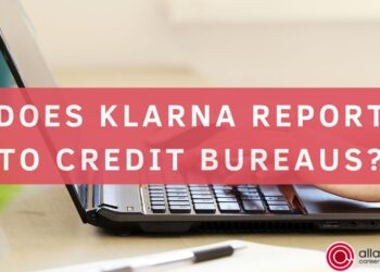 Does Klarna report to Credit Bureaus?