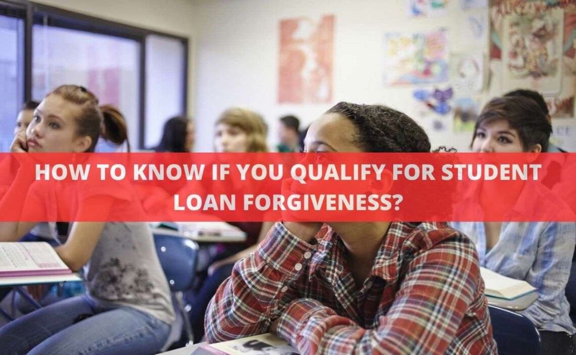 HOW TO KNOW IF YOU QUALIFY FOR STUDENT LOAN FORGIVENESS