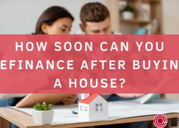 How soon can you Refinance after Buying a House